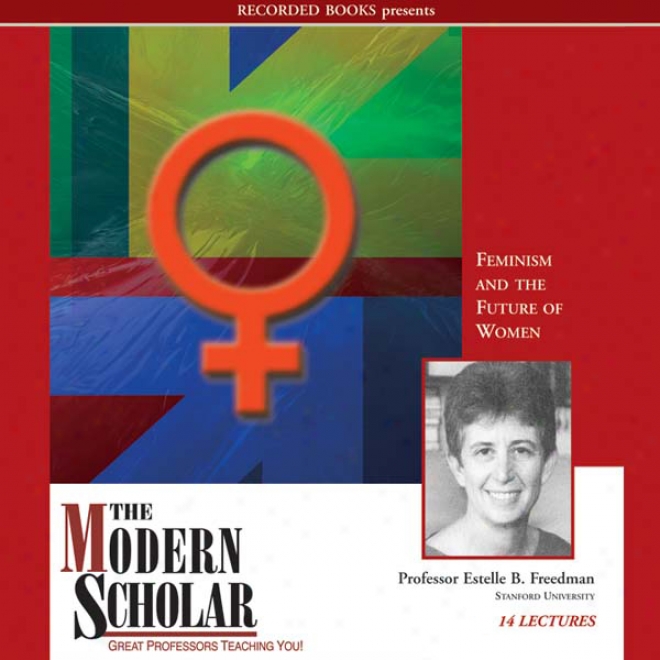 The Modern Scholar: Feminism And The Future Of Women (unabridged)