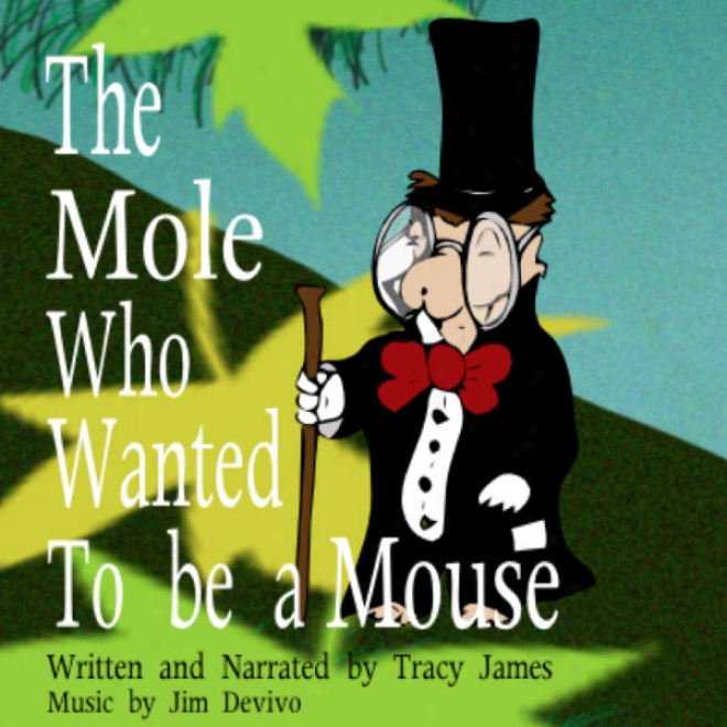 The Mole Who Wanted To Exist A Mouse (unabridged)