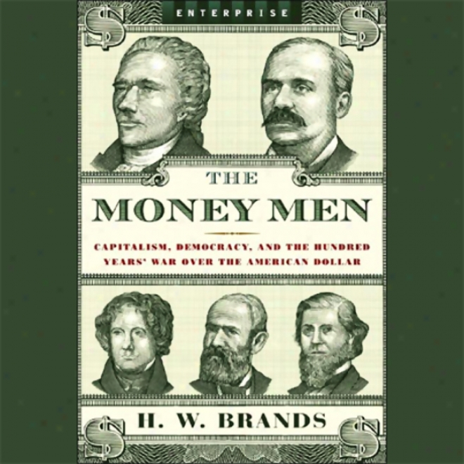 The Money Men: Capitalism, Democracy, And The Hundred Years 'War Over The American Dollar (unabridged)