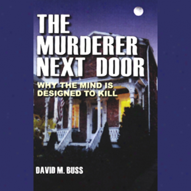 The Murderer Next Door: Why The Mind Is Designed To Kill (unabridged)