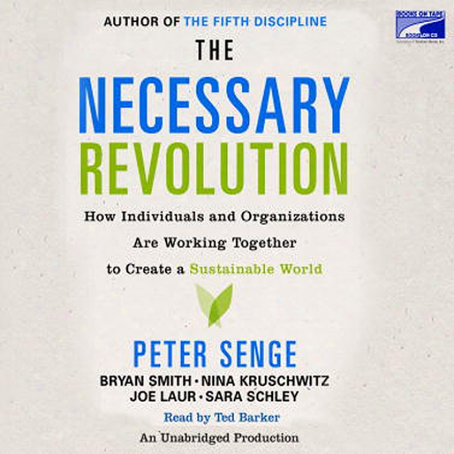 The Necessary Revolution: How Individuals And Organizations Are Working Together To Create A Sustainable World (unabridged)