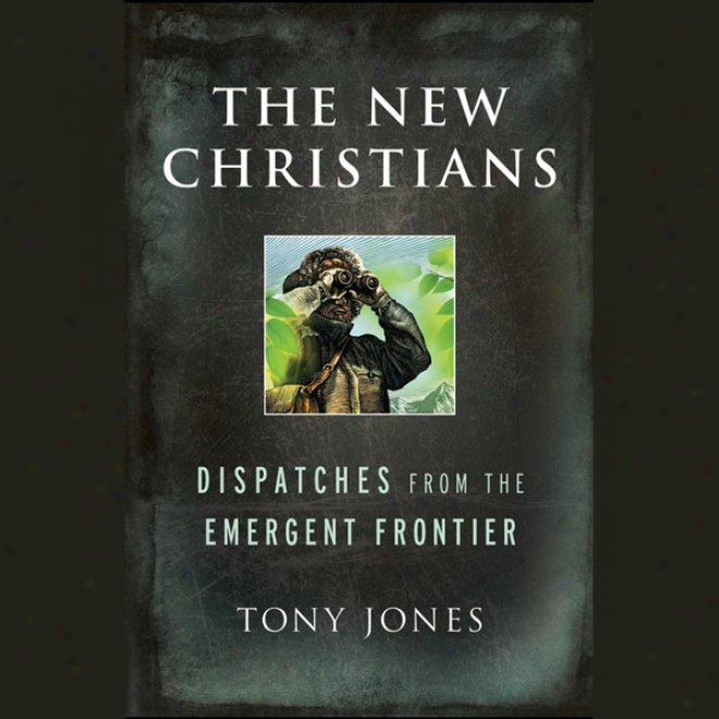 The New Christians: Dispatches Frim The Emergent Conterminous (unabridged)