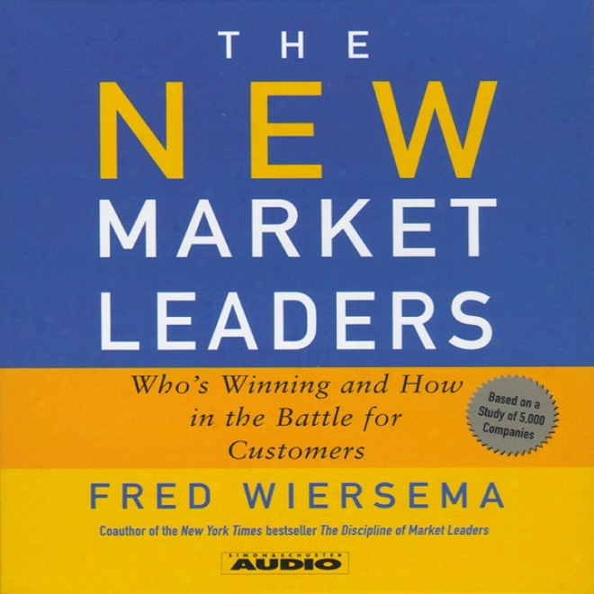The New Market Leaders: Who's Winning And How In The Battle For Customers