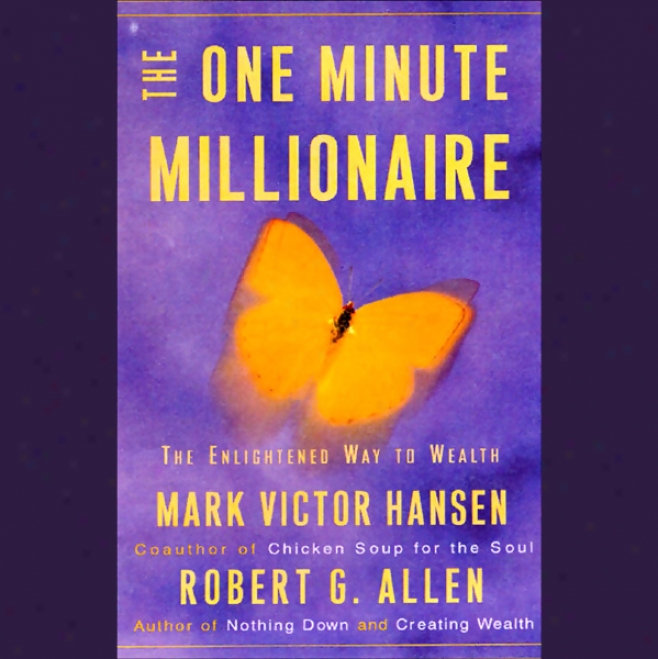 The One Minute Millionaire: The Enlightened Way To Wealth (unabridged)