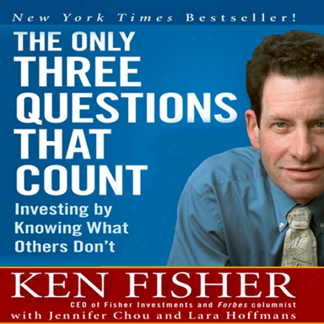 The Only Three Questions That Count: Investing By Knowing What Others Don't (unabridged)