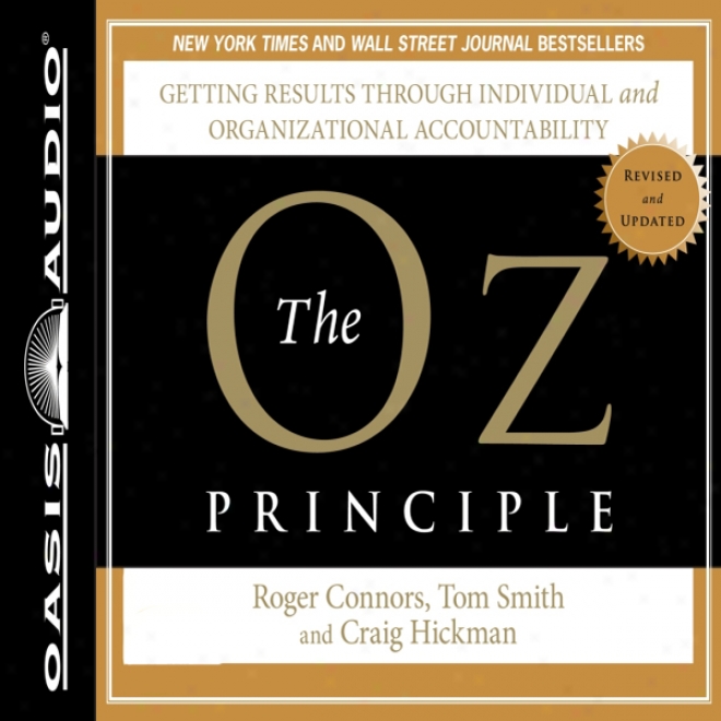 The Oz Principle: Getting Results Through Individual And Organizational Accountability (unabridged)