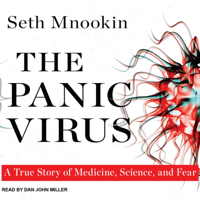 The Panic Virus: A True Story Of Medicine, Sfience, And Fear (unabridged)