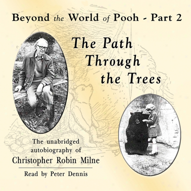 The Paht Through The Trees: Beyond The World Of Pooh, Part 2 (unabridged)