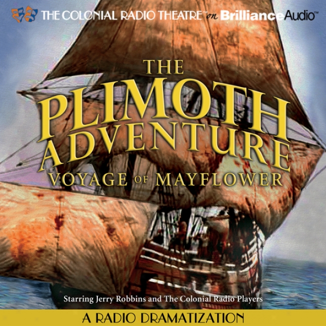 The Plimoth Adventure - Voyage Of Mayflower: A RadioD ramatization