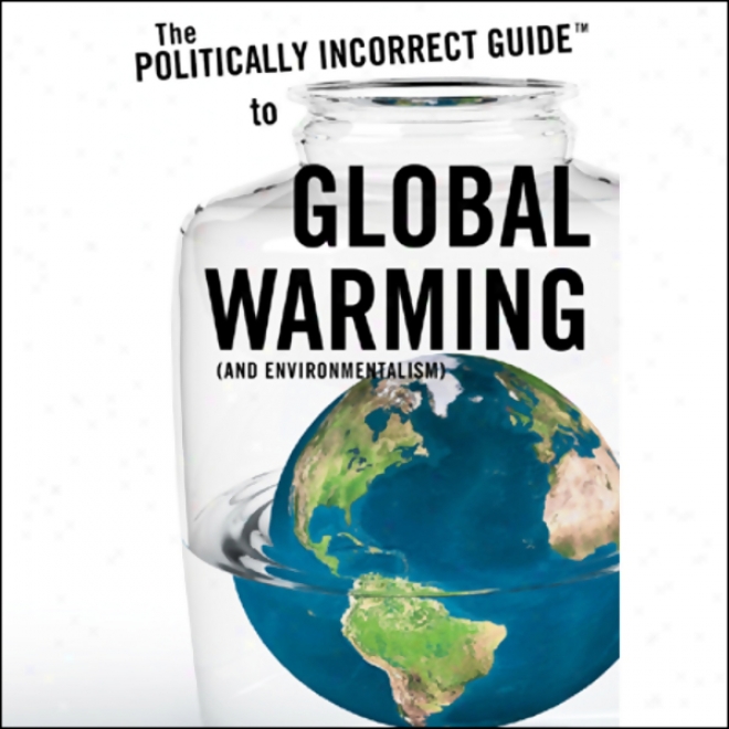 The Politically Incorrect Guide-book To Global Warming (and Environmentalism) (unabridged)