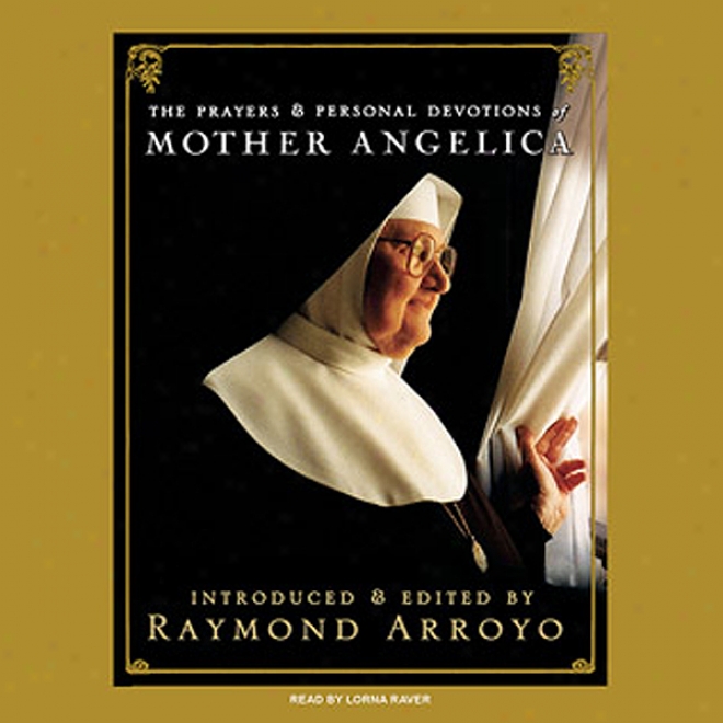 The Prayers And Personal Devotions Of Mother Angelica (unabridged)