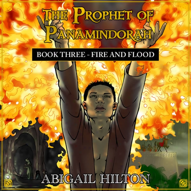 The Prophet Of Panamindorah, Book Iii: Fire And Flood (unabridged)