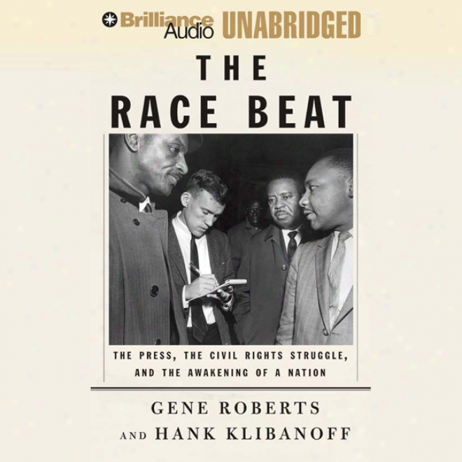 The Race Beat: The Press, The Civil Rights Contortions, And The Awakening Of A Nation (unabridged)