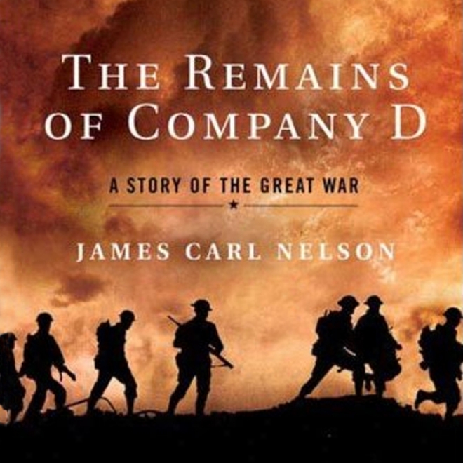 The Rmeains Of Company D: A Story Of The Great Enmity (unabridged)