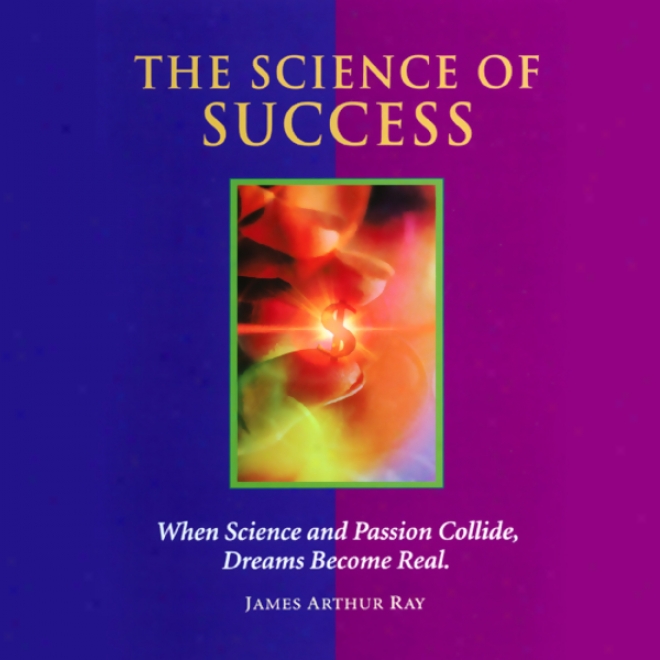 The Science Of Succesx: How To Attract Prosperity And Create Life Balanfe Through Proven Principles