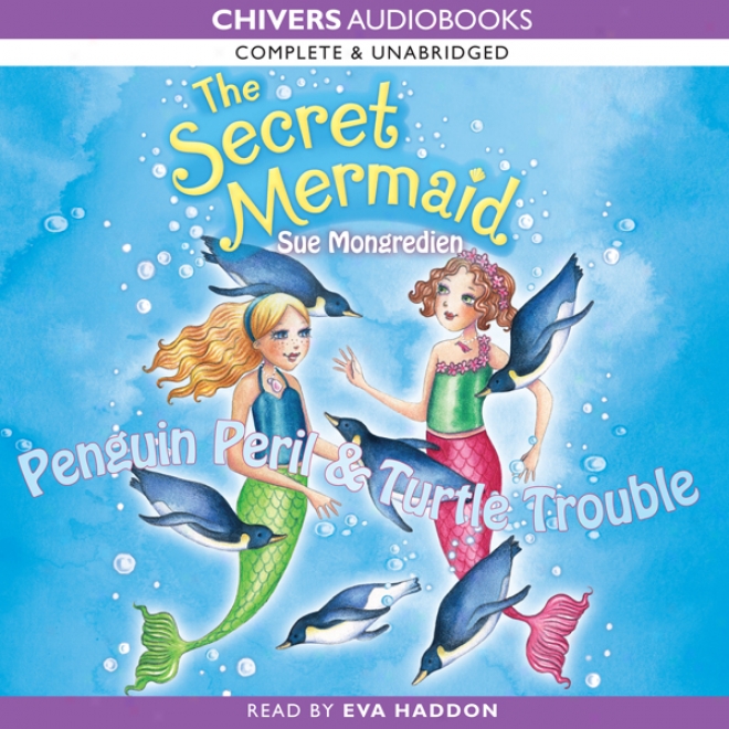 The Secret Mermaid: Penguin Peril & Turtke Trouble (unabridged)