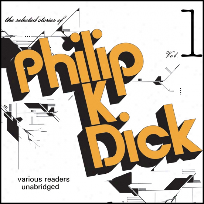 The Selected Stories Of Philip K. Dick, Vol. 1 (unabridged)