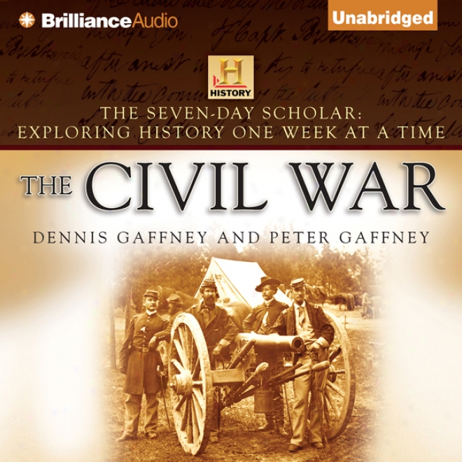 The Seven-day Scholar: The Civil War: Exploring History One Week At A Occasion (unabridged)