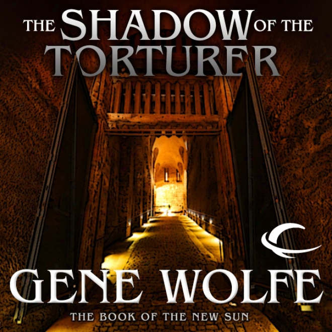 The Shadow Of The Torturer: The Book Of The New Sun, Book 1 (unabridged)