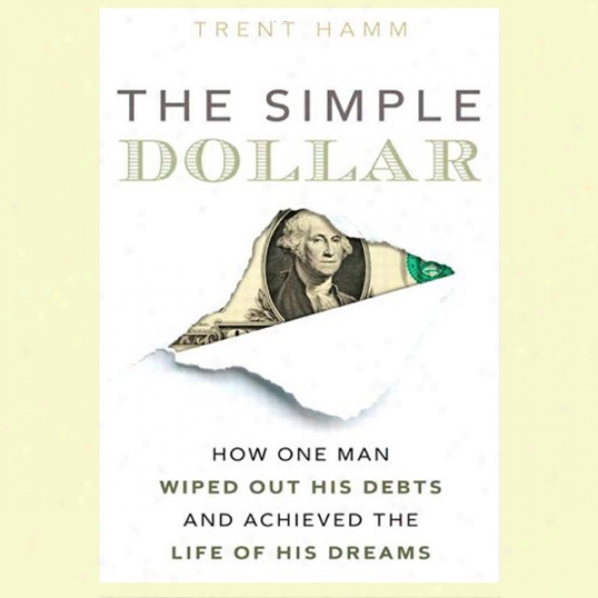 The Simple Dollar: How One Man Wiped Out His Debts And Achieved The Life Of His Dreams (unabridged)