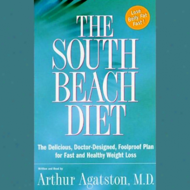 The Soutg Beach Diet: The Delifious, Doctor-designed, Foolproof Plan For Fastened And Healthy Weight Loss