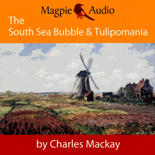 The South Sea Bubble And Tulipomania: Financial Madness And Delusion (unabridged)