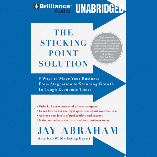 The Sticking Point Solution: 9 Ways To Move Your Business From Stagnation To Stunning Growth (unabridged)