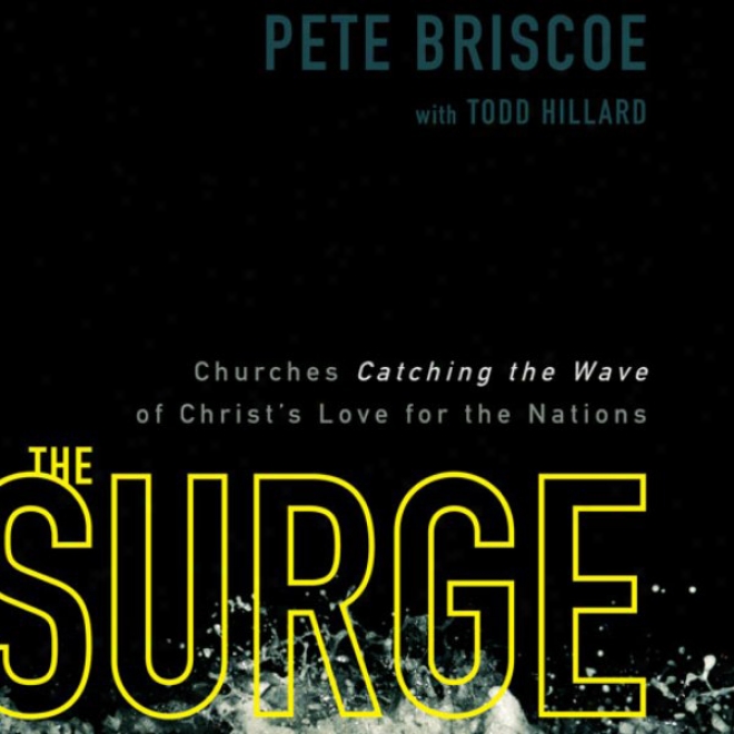 The Surge: Churches Catching The Wave Of Christ's Love For The Nations (unabridgwd)