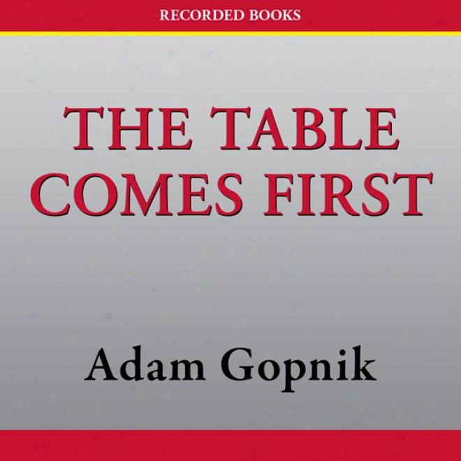 The Table Comes First: Family, France, And The Meaning Of Food (unabridged)
