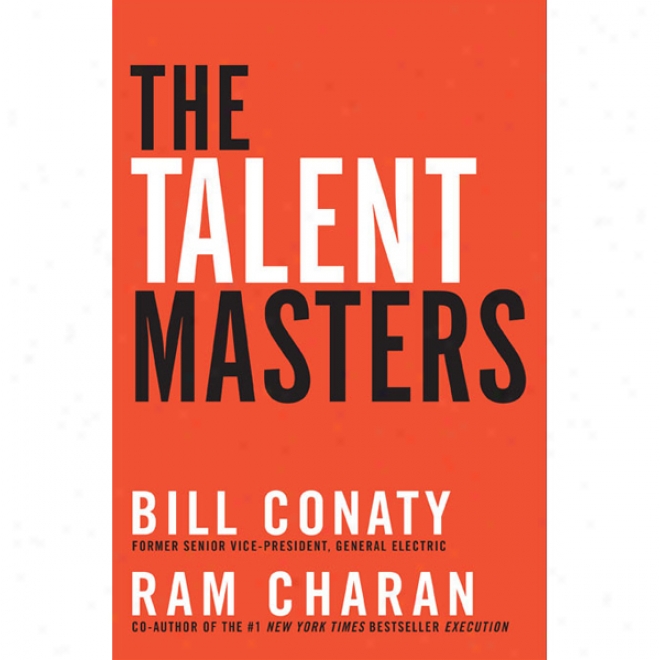 The Talent Masters: Why Smart Leaders Put People Before Numbers (unabridged)