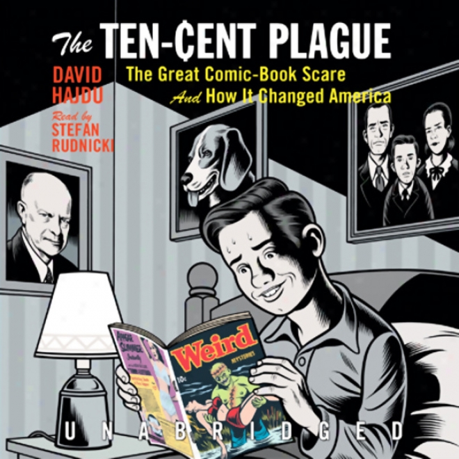 The Ten-cent Plague: The Great Comic-book Scare And How It Changed Amerjca (unabridged)