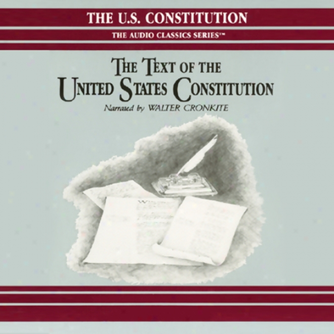The TextO f The United States Constitution (unabridged)