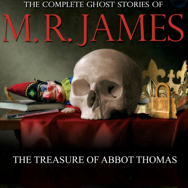 The Treasre Of Abbot Thomas: The Complete Ghost Stories Of M. R. James (unabridged)