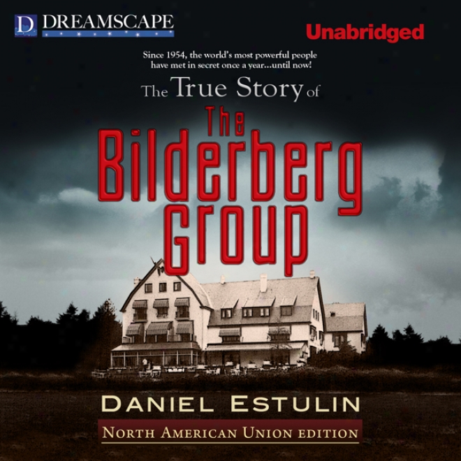 The True Narration Of The Bilderberg Group (unabridged)