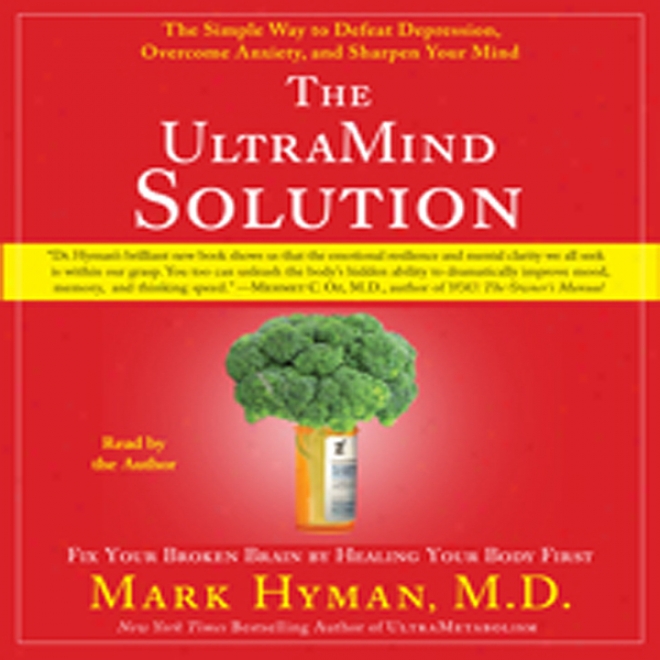 The Ultramind Solution: Direct steadily Your Broken Brain By Healing Your Consistency First