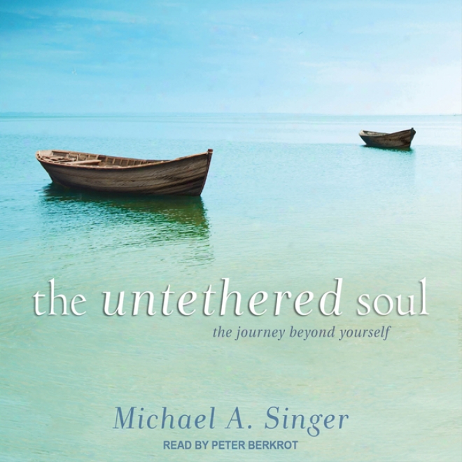 The Untethered Soul: The Journey Beyond Ypurself (unabridged)