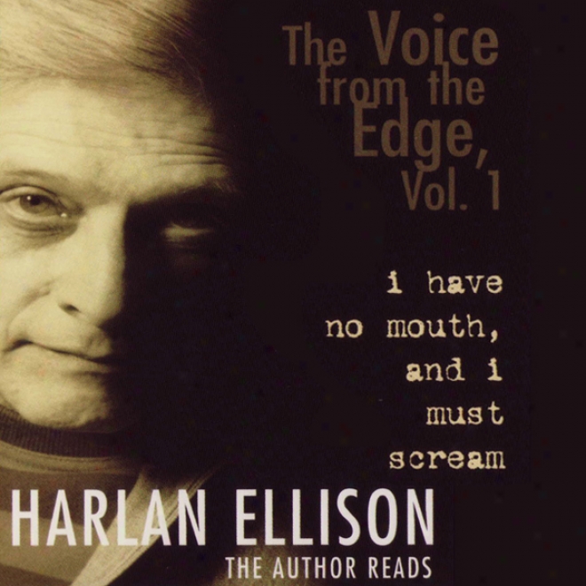 The Voic3 From The Edge, Vol. 1: I Have No Mouth And I Must Scream (unabridged)