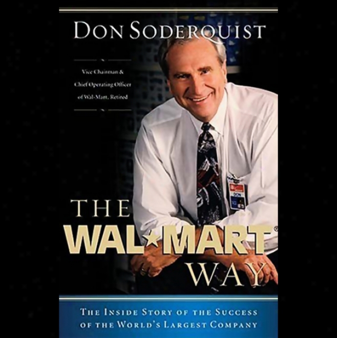 The Wal-mart Way: The Inside Story Of The Success Of The World's Largest Company