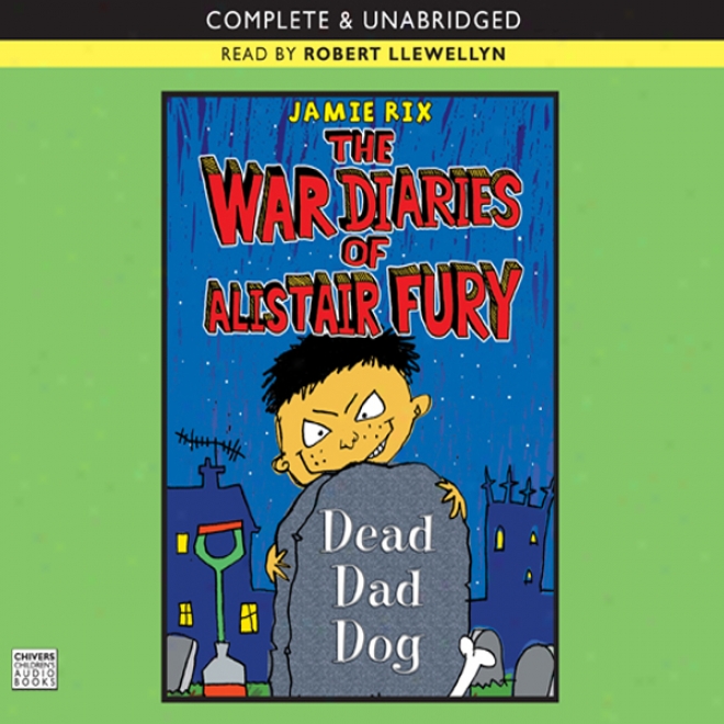 The War Diaries Of Alistair Fury: Dead Dad Dog (unabridged)