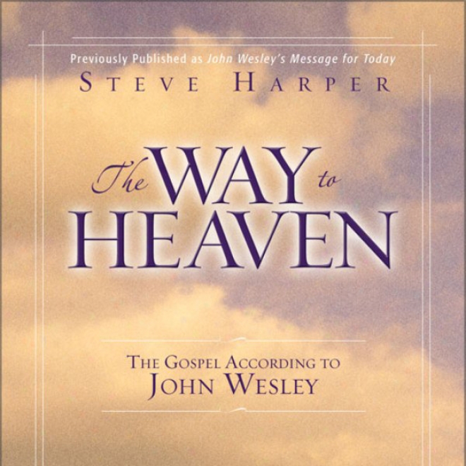 The Way To Heaven: The Gospel According To oJhn Wesley (unabridged)