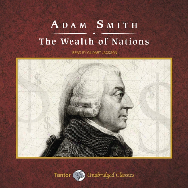 The Wealth Of Nations (unabridged)