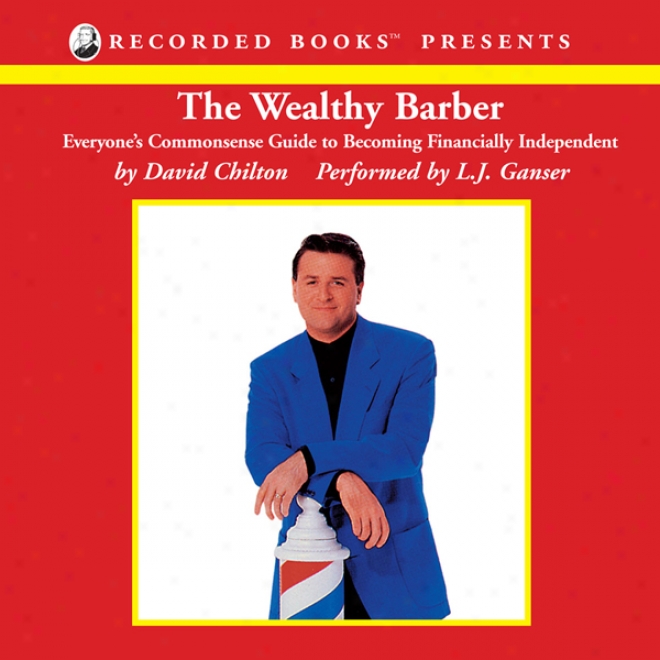 The Wealthy Barber: Everyone's Commonsense Guide To Becoming Financially Independent (unabridged)