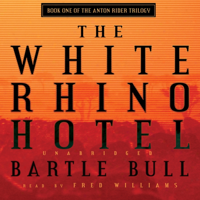 The White Rhino Hotel: Anton Rider Trilogy, Book One (unabridged)