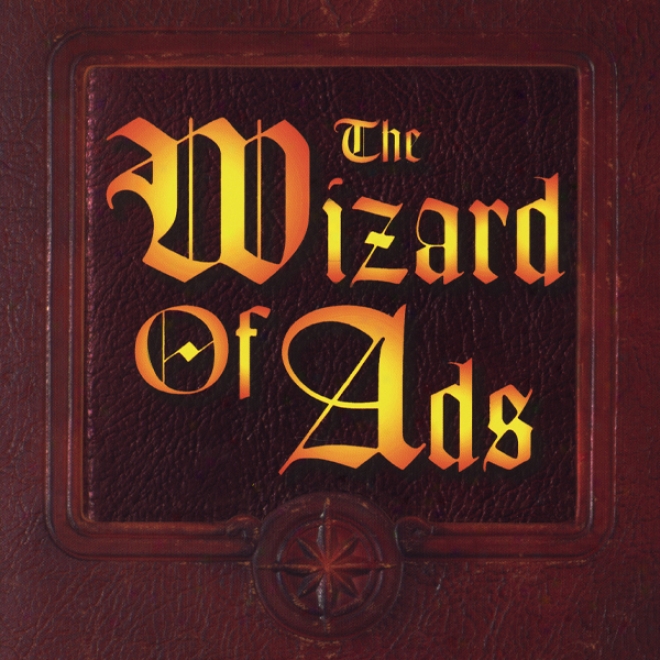 The Wizard Of Ads: Turning Words Into Magic And Dreamers Into Millionaires (unabridged)