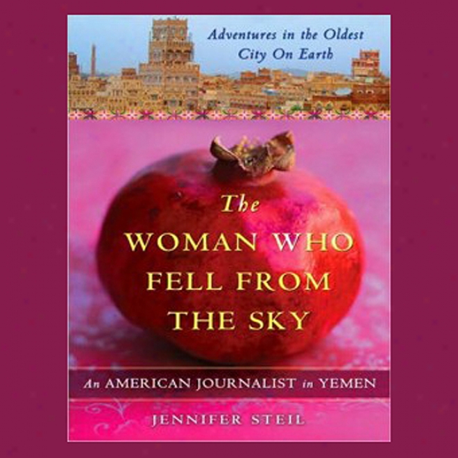 The Woman Who Fell From The Sky: An American Journalist In Yemen (hjabridged)