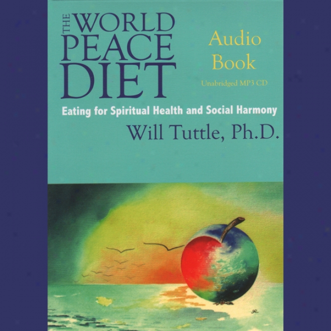 The World Tranquillity Diet: Eating For Spiritual Health And Social Harmony (unabridged)