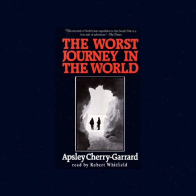 The Worst Journey In The World (unabridged)