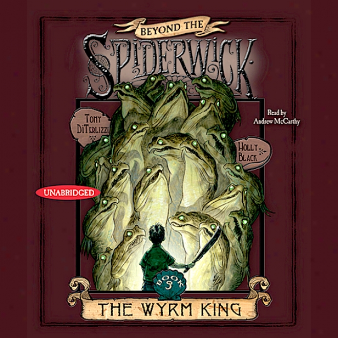 The Wyrm King: On the farther side of The Spiderwick Chronicles (unabridged)