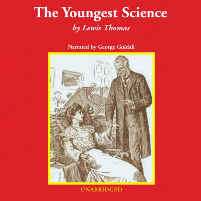 The Youngest Science: Notes Of A Medicine Watcher (unabridged)