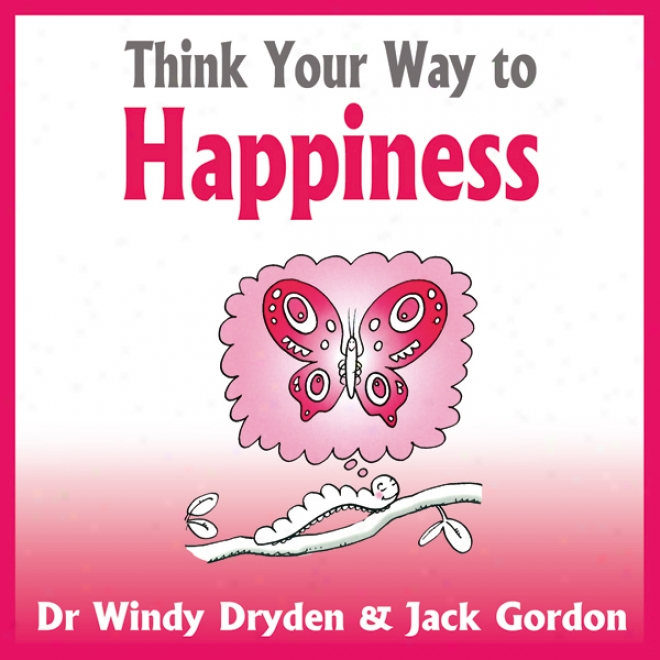 Think Your Way To Happiness (unabridged)